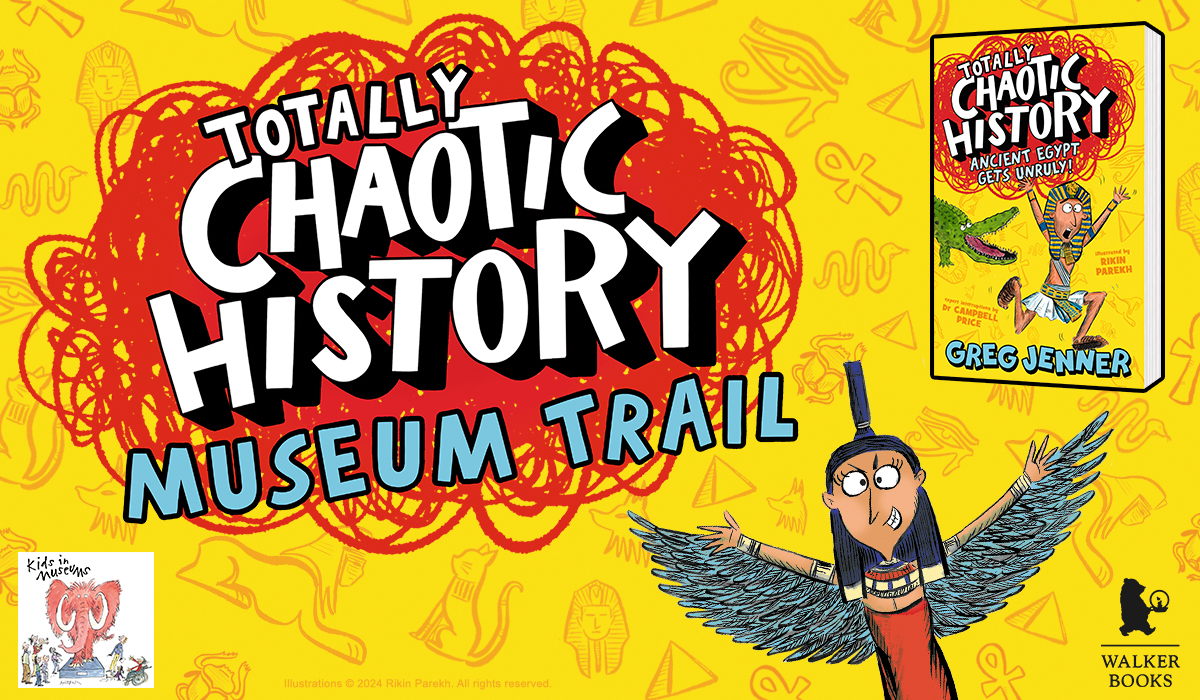 On a yellow background, there is an image of a book cover top right. The book is called Totally Chaotic History Ancient Egypt Gets Unruly by Greg Jenner. There is a cartoon of a brown skilled man wearing a yellow and blue headgree and white shorts being chased by a crocodile. Beneath the image of the book is a cartoon of an Ancient Egyptian goddess with blue feathered wings and a dark orange dress. To the left is a large red scribbled cloud. On top of the cloud is the words Totally Chaotic History Museum Trail in white and blue writing. At the bottom of the image are logos for Kids in Museums and Walker Books.